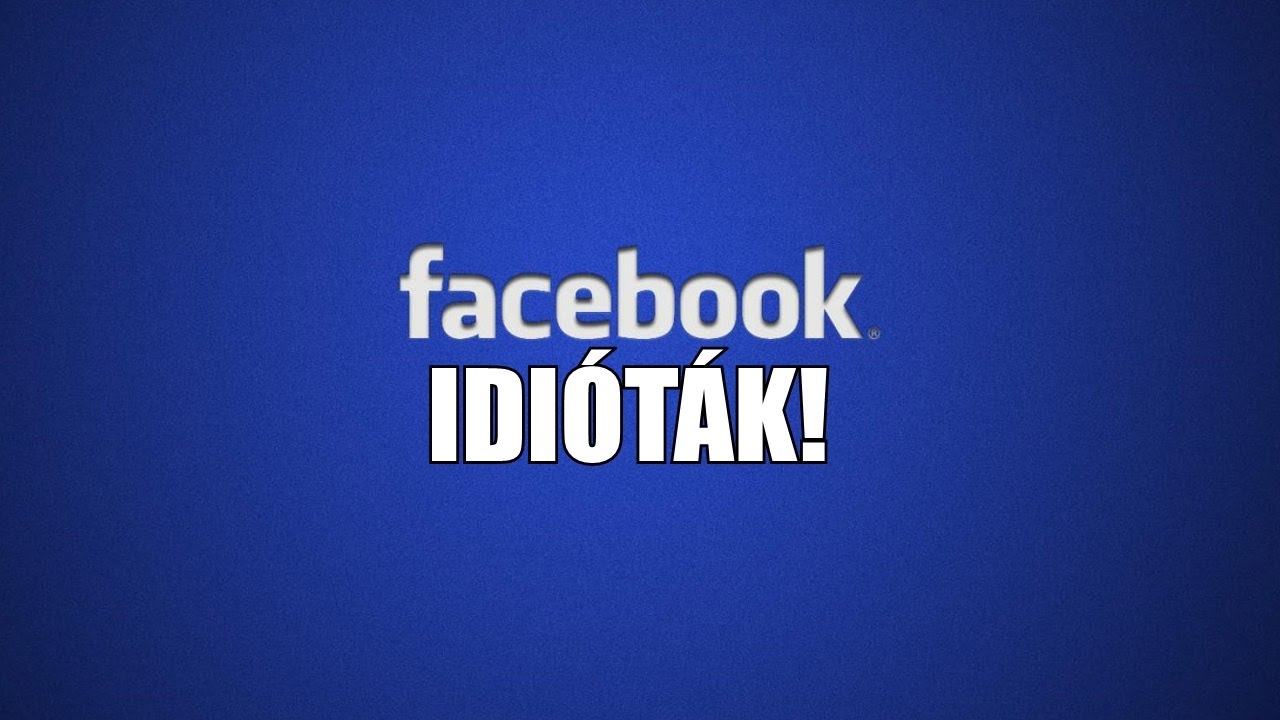 Facebook Idióták!